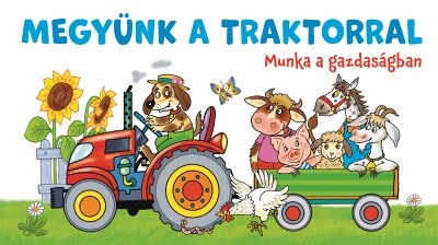 Megyünk a traktorral - munka a gazdaságban