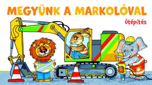 Megyünk a markolóval - útépítés